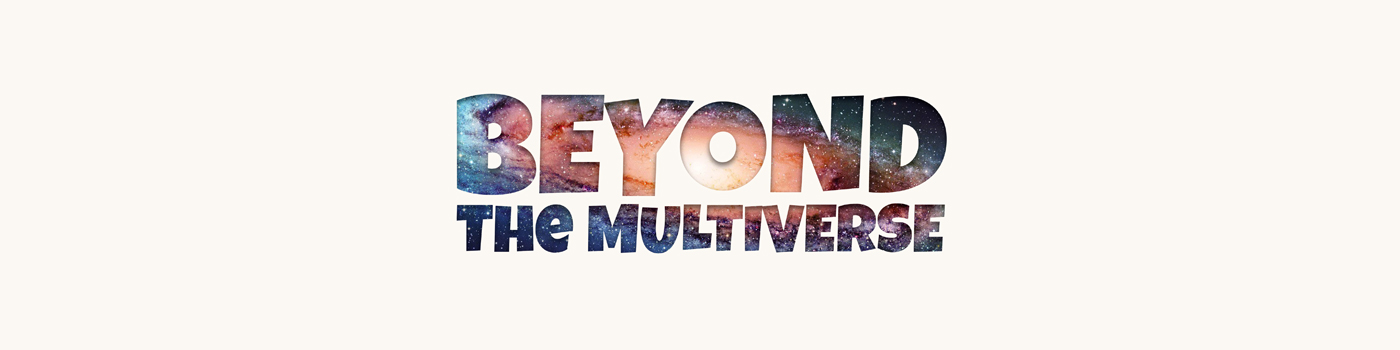 Beyond The Multiverse