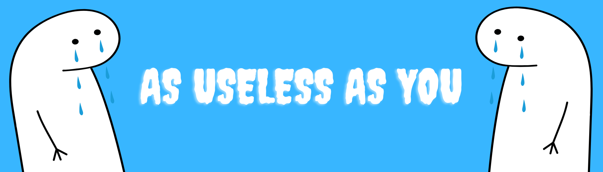 As Useless As You