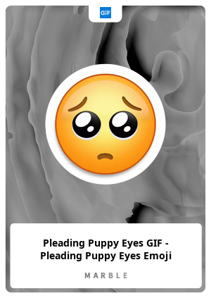 Pleading Puppy Eyes GIF - Pleading Puppy Eyes Emoji - MarbleCards | OpenSea